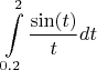 $$ \int\limits_{0.2}^{2} \frac{\sin(t)}{t}dt$$
