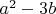 $a^2-3 b$