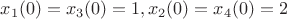 $x_1(0)=x_3(0)=1 , x_2(0)=x_4(0)=2$