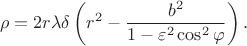 $$\rho=2r\lambda\delta\left(r^2-\frac{b^2}{1-\varepsilon^2\cos^2\varphi}\right).$$