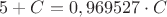 $ 5+C  = 0,969527 \cdot C  $