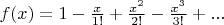$f(x) = 1 - \frac{x}{1!} + \frac{x^2}{2!} - \frac{x^3}{3!} + ...$