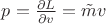 $p = \frac{\partial L}{\partial v} = \tilde{m}v$