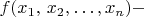 $f(x_{1},\, x_{2},\ldots, x_{n})-$