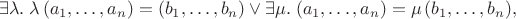 $$\exists\lambda.\; \lambda\,(a_1,\ldots,a_n) = (b_1,\ldots,b_n) \vee \exists\mu.\; (a_1,\ldots,a_n) = \mu\,(b_1,\ldots,b_n),$$