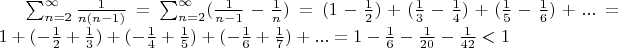$\sum_{n=2}^\infty \frac{1}{n(n-1)}= \sum_{n=2}^\infty (\frac{1}{n-1}-\frac{1}{n})=(1-\frac{1}{2})+(\frac{1}{3}-\frac{1}{4})+(\frac{1}{5}-\frac{1}{6})+...=1+(-\frac{1}{2}+\frac{1}{3})+(-\frac{1}{4}+\frac{1}{5})+(-\frac{1}{6}+\frac{1}{7})+...= 1-\frac{1}{6}-\frac{1}{20}-\frac{1}{42}<1$