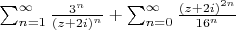 $\sum_{n=1}^{\infty}\frac{3^n}{(z+2i)^n}+\sum_{n=0}^{\infty}\frac{(z+2i)^{2n}}{16^n}$