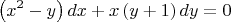 \[
\left( {x^2  - y} \right)dx + x\left( {y + 1} \right)dy = 0
\]