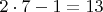 $2\cdot7 - 1 = 13$