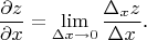 $$\frac{\partial z}{\partial x}=\lim\limits_{\Delta x\to 0}\frac{\Delta_xz}{\Delta x}\text{.}$$