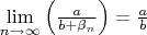 $\lim\limits_{n\to\infty}\Big(\frac{a}{b+\beta_n}\Big)=\frac{a}{b}$