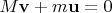 $M\mathbf{v} + m \mathbf{u} = 0$