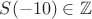 $S(-10) \in \mathbb{Z}$