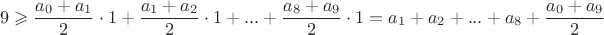 $$9 \geqslant \frac{{{a_0} + {a_1}}}{2} \cdot 1 + \frac{{{a_1} + {a_2}}}{2} \cdot 1 + ... + \frac{{{a_8} + {a_9}}}{2} \cdot 1 = {a_1} + {a_2} + ... + {a_8} + \frac{{{a_0} + {a_9}}}{2}$$