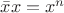 $\bar{x}x = x^n$