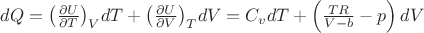 $ dQ = {\left( {\frac{{\partial U}}{{\partial T}}} \right)_V}dT + {\left( {\frac{{\partial U}}{{\partial V}}} \right)_T}dV = {C_v}dT + \left( {\frac{{TR}}{{V - b}} - p} \right)dV \hfill \\ 
\end{gathered} $