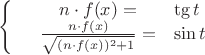 $\left\{
\begin{array}{rcl}
 &n\cdot f(x)=&\tg t \\
 &\frac{n\cdot f(x)}{\sqrt{(n\cdot f(x))^2 +1}}=&\sin t \\
\end{array}
\right.$