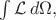 $\int\mathcal{L}\,d\Omega,$ $\int\mathcal{L}\,d\Omega,$