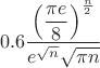 $$0.6\dfrac{\left(\dfrac{\pi e}8\right)^{n\over2}}{e^{\sqrt n}\sqrt{\pi n}}$$