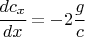 $\cfrac{dc_x}{dx} = -2 \cfrac{g}{c}$