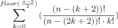 $$\sum_{k=0}^{floor (\left \frac{n-2}{2} )\right } ( \frac{(n-(k+2))!}{(n-(2k+2))! \cdot k!} )$$