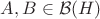 $A,B \in \mathcal B(H)$