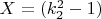 $ X=(k_2^2 -1) $