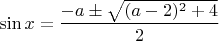 $\sin x = \dfrac{-a \pm \sqrt{(a-2)^2 +4}}{2}$