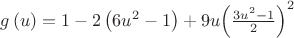 $\[g\left( u \right) = 1 - 2\left( {6{u^2} - 1} \right) + 9u{\left( {\frac{{3{u^2} - 1}}
{2}} \right)^2}\]$