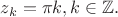 $$
z_k = \pi k, k \in \mathbb{Z}.
$$