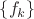 $\{f_k\}$ $\{f_k\}$