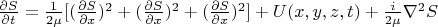 $\frac{\partial S}{\partial t} = \frac{1}{2 \mu}[ (\frac{\partial S}{\partial x})^2 + (\frac{\partial S}{\partial x})^2 + (\frac{\partial S}{\partial x})^2] + U(x,y,z,t) + \frac{i}{2 \mu} \nabla^2 S$