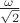 $\frac{\omega}{\sqrt{2}}$