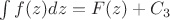 $\int f(z)dz = F(z) + C_3$