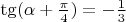 $\tg(\alpha + \frac\pi4) = -\frac13$