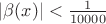 $|\beta(x)| < \frac{1}{10000}$