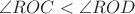 $\angle ROC<\angle ROD$