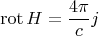 $$\operatorname{rot}H=\frac{4\pi}{c}j$$