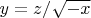 $y=z/\sqrt{-x}$