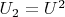 $ U_2=U^2$