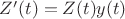 $Z'(t)=Z(t)y(t)$ $Z'(t)=Z(t)y(t)$
