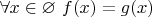 $\forall x \in \varnothing ~ f(x) = g(x)$