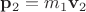 $\mathbf{p}_2=m_1\mathbf{v}_2$