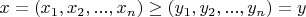 $x=(x_1,x_2,...,x_n)\ge (y_1,y_2,...,y_n)=y$