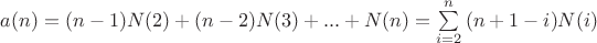 $a(n)=(n-1)N(2)+(n-2)N(3)+...+N(n)=\sum\limits_{i=2}^n{(n+1-i)N(i)}$