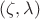 $(\zeta,\lambda)$ $(\zeta,\lambda)$