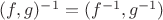 $(f,g)^{-1} = (f^{-1},g^{-1})$