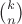 $\binom{k}{n}$