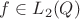 $f \in L_2(Q)$