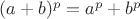 $(a+b)^p = a^p + b^p$